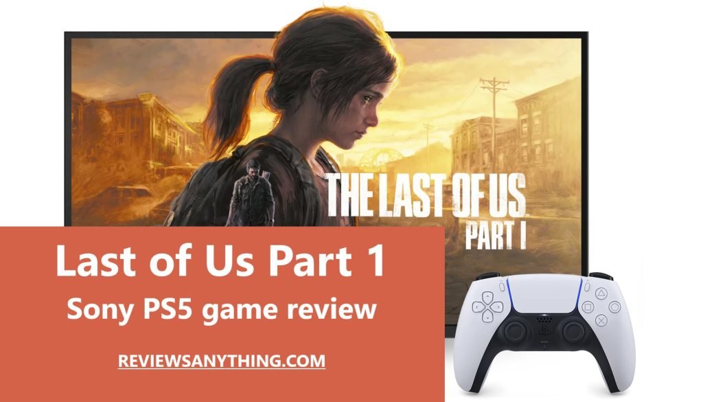 The Last of Us Part 1 Sony PS5 game review