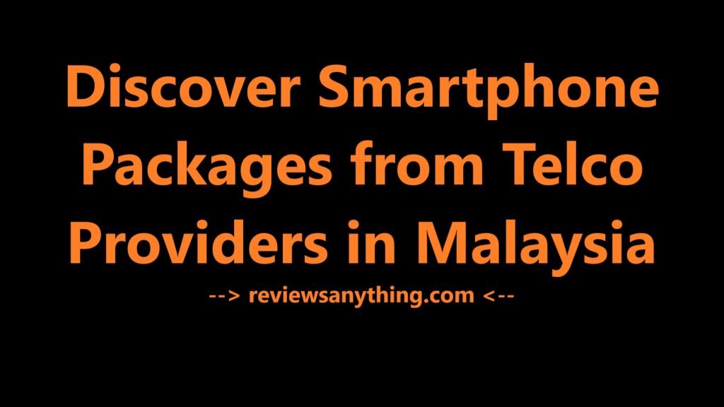 Discover Smartphone Packages from Telco Providers in Malaysia